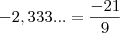 -2,333... = \frac{-21}{9} -2,333... = \frac{-21}{9}
