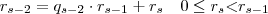 r_{s-2} = q_{s-2} \cdot r_{s-1} + r_{s} \quad 0 \leq r_{s} \textless r_{s-1} r_{s-2} = q_{s-2} \cdot r_{s-1} + r_{s} \quad 0 \leq r_{s} \textless r_{s-1}