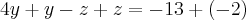 4y+y-z+z=-13+(-2) 4y+y-z+z=-13+(-2)