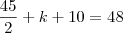 \frac{45}{2} + k + 10 = 48