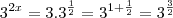 3^{2x}=3.3^{\frac{1}{2}}=3^{1+\frac{1}{2}}=3^{\frac{3}{2}}