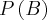 P\left(B \right)