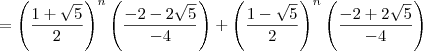 = \left(\dfrac{1+\sqrt{5}}{2}\right)^n\left(\dfrac{- 2 - 2\sqrt{5}}{-4}\right) + \left(\dfrac{1-\sqrt{5}}{2}\right)^n\left(\dfrac{-2 + 2\sqrt{5}}{-4}\right)