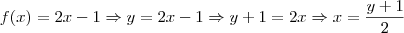 f(x)=2x -1 \Rightarrow y=2x-1\Rightarrow y+1=2x \Rightarrow x=\frac{y+1}{2}