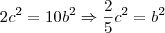 {2c}^{2}=10{b}^{2}\Rightarrow\frac{2}{5}{c}^{2}={b}^{2} {2c}^{2}=10{b}^{2}\Rightarrow\frac{2}{5}{c}^{2}={b}^{2}