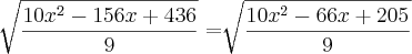 \sqrt[]{\frac{10x^2-156x+436}{9}}= \sqrt[]{\frac{10x^2-66x+205}{9}}