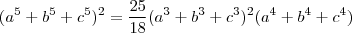 (a^5+b^5+c^5)^2 = \frac{25}{18} (a^3+b^3+c^3)^2(a^4+b^4+c^4) (a^5+b^5+c^5)^2 = \frac{25}{18} (a^3+b^3+c^3)^2(a^4+b^4+c^4)
