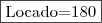 \fbox{Locado=180}