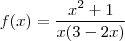 f(x)=\frac{x^2+1}{x(3-2x)} f(x)=\frac{x^2+1}{x(3-2x)}