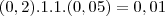 (0,2).1.1.(0,05)=0,01 (0,2).1.1.(0,05)=0,01