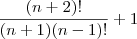 \frac{(n+2)!}{(n+1)(n-1)!} + 1
