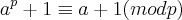 a^{p}+1\equiv a+1(mod p) a^{p}+1\equiv a+1(mod p)