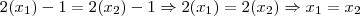 2(x_1)-1=2(x_2)-1 \Rightarrow 2(x_1)=2(x_2)\Rightarrow x_1=x_2