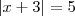 |x + 3| = 5