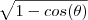 \sqrt{1-cos(\theta)} \sqrt{1-cos(\theta)}