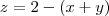 z = 2 - (x+y)