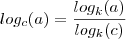 log_c(a) = \frac{log_k(a) }{log_k(c) }