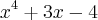 x^4 + 3x - 4