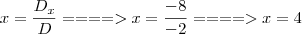 x = \frac{D_x}{D} ====> x = \frac{ - 8}{- 2} ====> x = 4