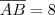 \overline{AB} = 8