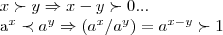 x\succ y\Rightarrow x-y\succ 0...

{a}^{x}\prec {a}^{y}\Rightarrow ({a}^{x}/{a}^{y})={a}^{x-y}\succ 1