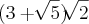 (3 + \sqrt[]{5}) \sqrt[]{2}