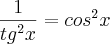 \frac{1}{{tg}^2{}x} = {cos}^2{}x