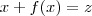 x + f(x) = z x + f(x) = z