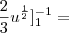 \frac{2}{3}u^\frac{1}{2}]_{1}^{-1} =