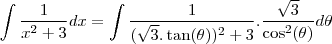 \int\frac{1}{x^2+3}dx=\int\frac{1}{(\sqrt3.\tan(\theta))^2+3}.\frac{\sqrt3}{\cos^2(\theta)}d\theta
