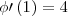 \phi\prime \left(1 \right) = 4 \phi\prime \left(1 \right) = 4