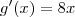 g'(x) = 8x g'(x) = 8x
