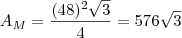 A_M = \frac{(48)^2 \sqrt{3}}{4} = 576\sqrt{3}