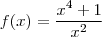 f(x)=\frac{x^4+1}{x^2} f(x)=\frac{x^4+1}{x^2}