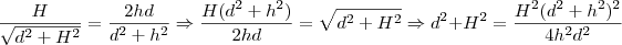 \frac{H}{\sqrt{d^2 + H^2}} = \frac{2hd}{d^2+h^2}\Rightarrow \frac{H(d^2+h^2)}{2hd}=\sqrt{d^2+H^2}\Rightarrow d^2+H^2 = \frac{H^2(d^2+h^2)^2}{4h^2d^2}