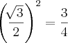 \left(\frac{\sqrt[]{3}}{2} \right)^2=\frac{3}{4}