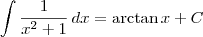 \int \frac{1}{x^2 +1} \, dx = \arctan x + C