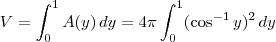 V = \int_0^1 A(y)\,dy = 4\pi\int_0^1 (\cos^{-1}y)^2\,dy