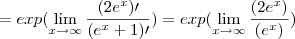= exp (\lim_{x\rightarrow\infty}\frac{(2e^x)\prime}{(e^x + 1)\prime})= exp (\lim_{x\rightarrow\infty}\frac{(2e^x)}{(e^x)})