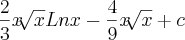 \frac{2}{3} x   \sqrt[]{x}Lnx-\frac{4}{9}x\sqrt[]{x}+c