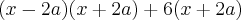 (x - 2a)(x+2a) + 6(x + 2a) (x - 2a)(x+2a) + 6(x + 2a)