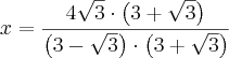 x = \frac{4\sqrt{3} \cdot\left( 3+\sqrt{3}\right) }{ \left( 3- \sqrt{3} \right)  \cdot\left( 3+\sqrt{3}\right) }