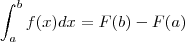 \int _{a}^{b}f(x)dx=F(b)-F(a)