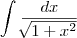 \int_{}^{} \frac{dx}{\sqrt[]{1+{x}^{2}}}