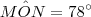 M\hat{O}N = 78^\circ M\hat{O}N = 78^\circ