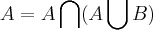 A=A\bigcap (A\bigcup B) A=A\bigcap (A\bigcup B)