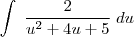 \int \; \frac{2}{u^2+4u+5} \; du