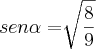 sen\alpha=\sqrt[]{\frac{8}{9}}
