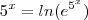 5^x = ln(e^{5^x}) 5^x = ln(e^{5^x})