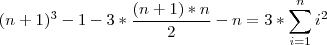(n+1)^3-1-3*\frac{(n+1)*n}{2}-n= 3*\sum_{i=1}^{n}i^2
